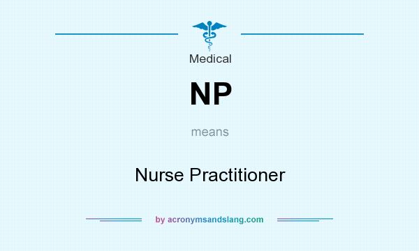 What does NP mean? It stands for Nurse Practitioner