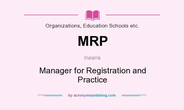 What does MRP mean? It stands for Manager for Registration and Practice