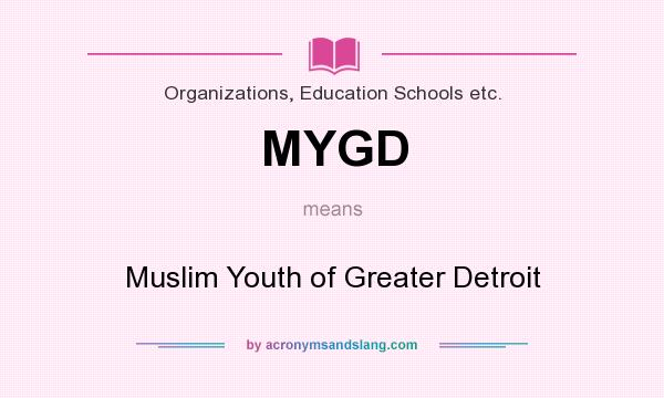 What does MYGD mean? It stands for Muslim Youth of Greater Detroit