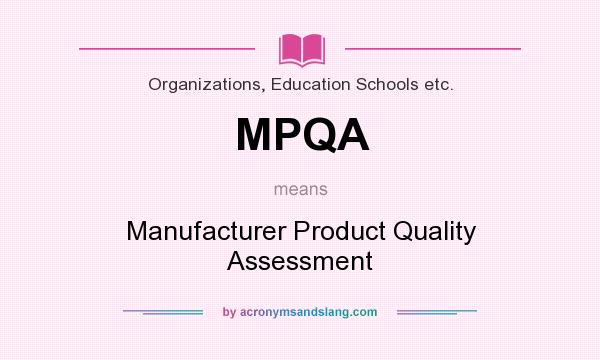 What does MPQA mean? It stands for Manufacturer Product Quality Assessment