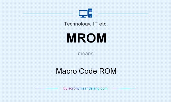 What does MROM mean? It stands for Macro Code ROM