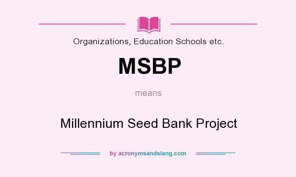 What does MSBP mean? It stands for Millennium Seed Bank Project