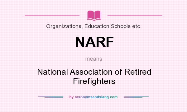 What does NARF mean? It stands for National Association of Retired Firefighters