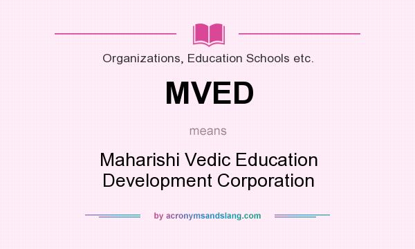 What does MVED mean? It stands for Maharishi Vedic Education Development Corporation