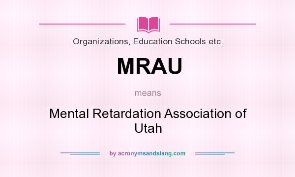 What does MRAU mean? It stands for Mental Retardation Association of Utah