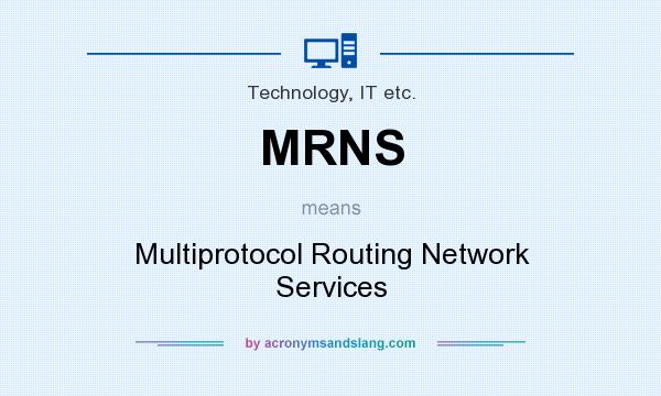 What does MRNS mean? It stands for Multiprotocol Routing Network Services