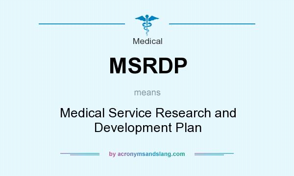 What does MSRDP mean? It stands for Medical Service Research and Development Plan