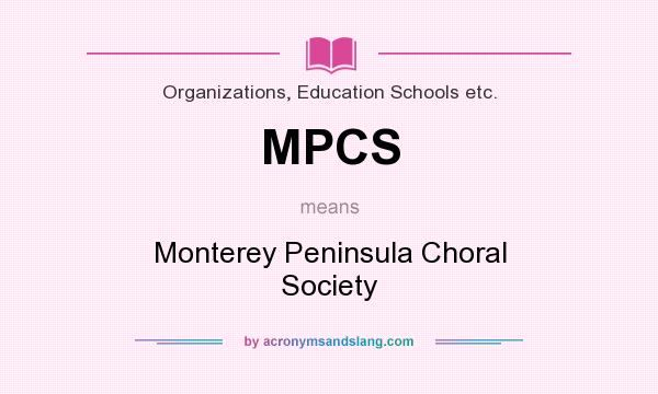 What does MPCS mean? It stands for Monterey Peninsula Choral Society