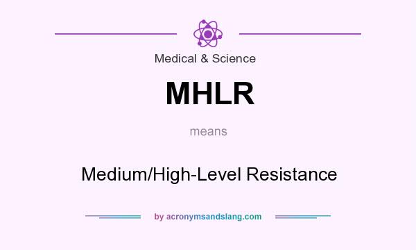 What does MHLR mean? It stands for Medium/High-Level Resistance