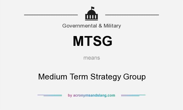 What does MTSG mean? It stands for Medium Term Strategy Group