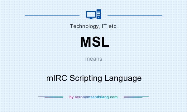 What does MSL mean? It stands for mIRC Scripting Language
