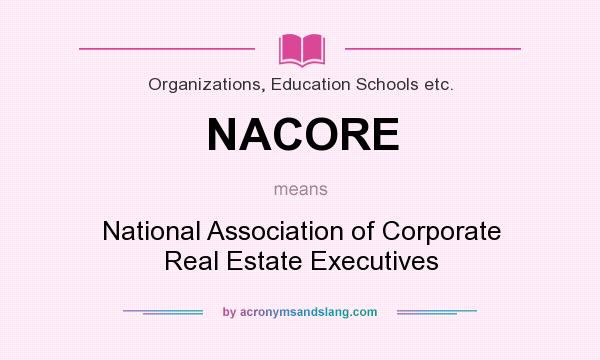 What does NACORE mean? It stands for National Association of Corporate Real Estate Executives