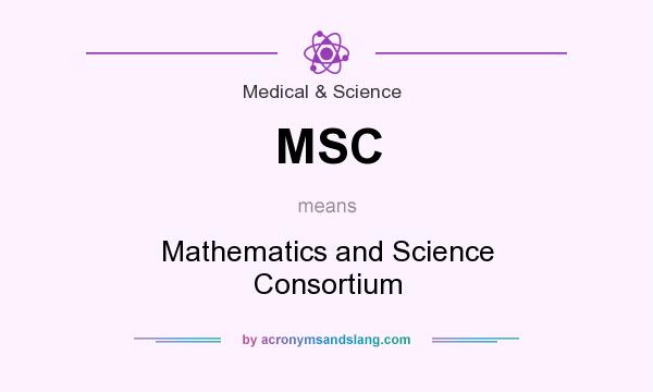 What does MSC mean? It stands for Mathematics and Science Consortium
