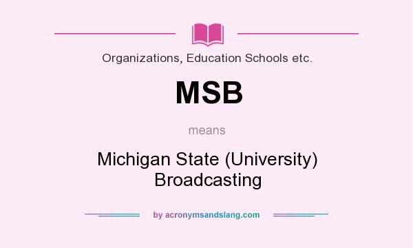 What does MSB mean? It stands for Michigan State (University) Broadcasting