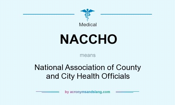 What does NACCHO mean? It stands for National Association of County and City Health Officials