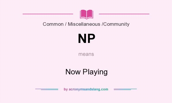 What does NP mean? It stands for Now Playing