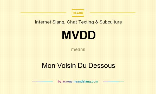 What does MVDD mean? It stands for Mon Voisin Du Dessous