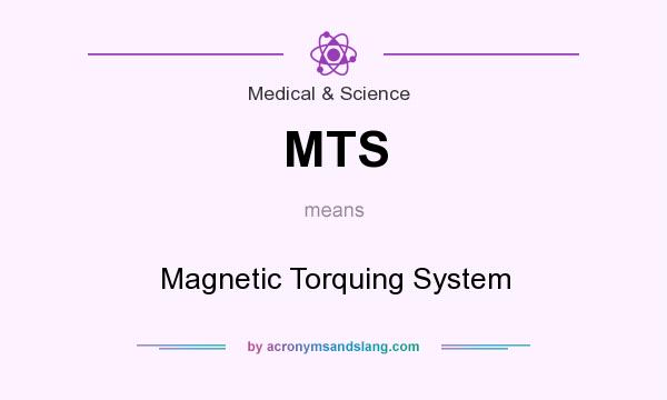 What does MTS mean? It stands for Magnetic Torquing System