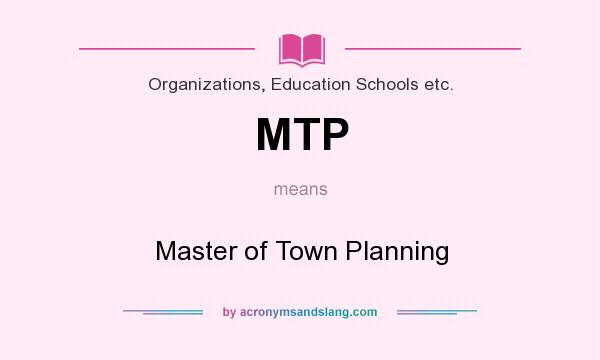 What does MTP mean? It stands for Master of Town Planning