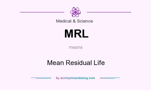 What does MRL mean? It stands for Mean Residual Life