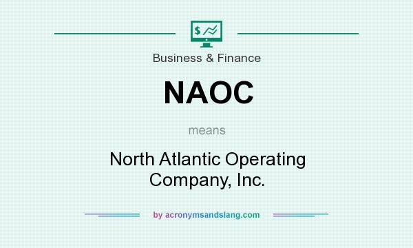 What does NAOC mean? It stands for North Atlantic Operating Company, Inc.