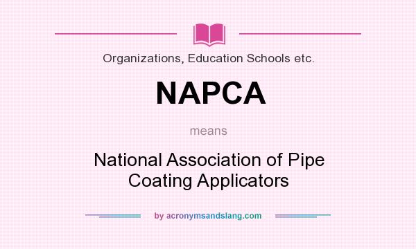 What does NAPCA mean? It stands for National Association of Pipe Coating Applicators