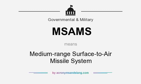 What does MSAMS mean? It stands for Medium-range Surface-to-Air Missile System
