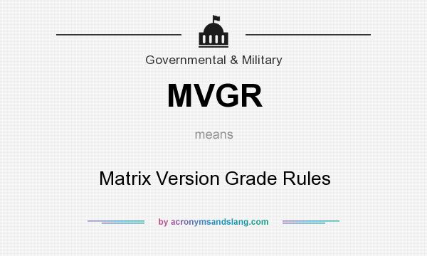 What does MVGR mean? It stands for Matrix Version Grade Rules