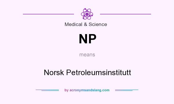 What does NP mean? It stands for Norsk Petroleumsinstitutt