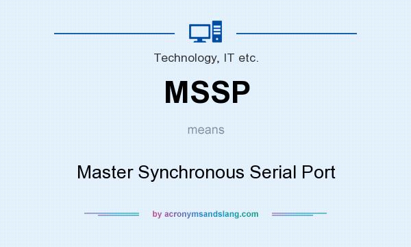 What does MSSP mean? It stands for Master Synchronous Serial Port