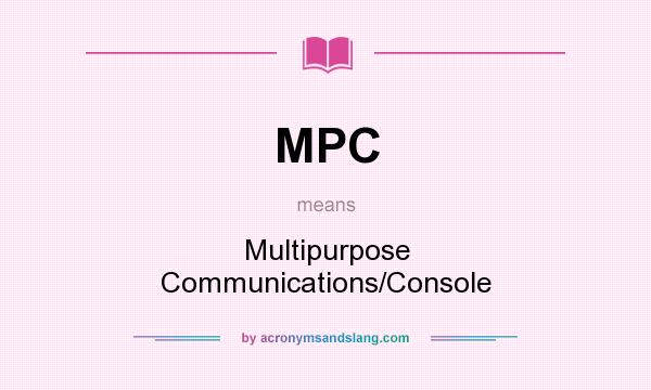 What does MPC mean? It stands for Multipurpose Communications/Console
