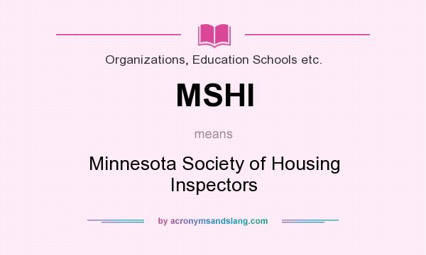 What does MSHI mean? It stands for Minnesota Society of Housing Inspectors