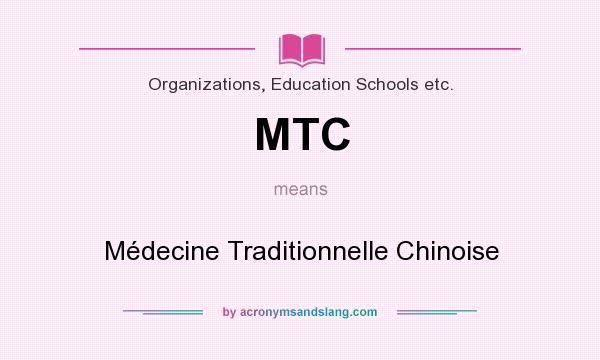 What does MTC mean? It stands for Médecine Traditionnelle Chinoise