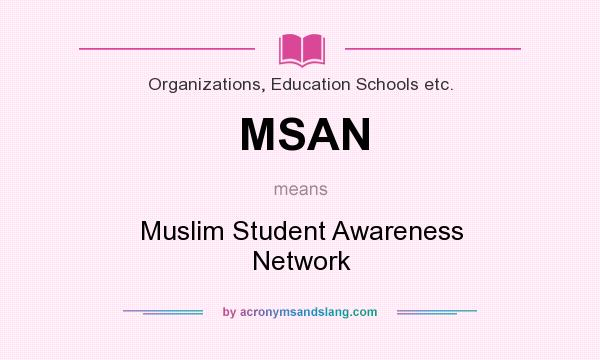 What does MSAN mean? It stands for Muslim Student Awareness Network