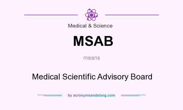 What does MSAB mean? It stands for Medical Scientific Advisory Board