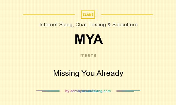 What does MYA mean? It stands for Missing You Already