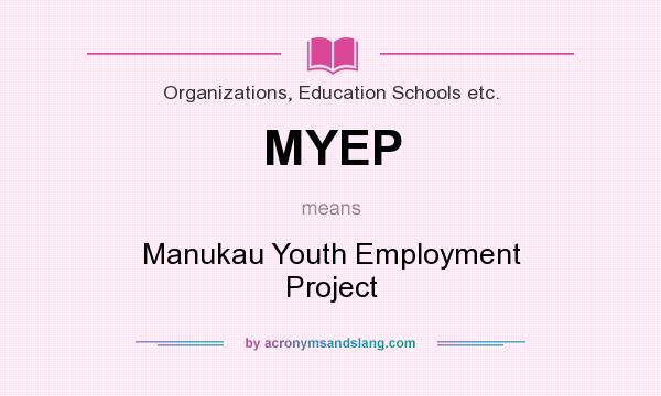 What does MYEP mean? It stands for Manukau Youth Employment Project