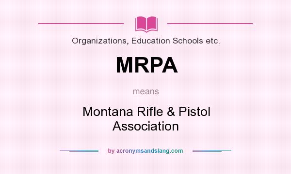 What does MRPA mean? It stands for Montana Rifle & Pistol Association