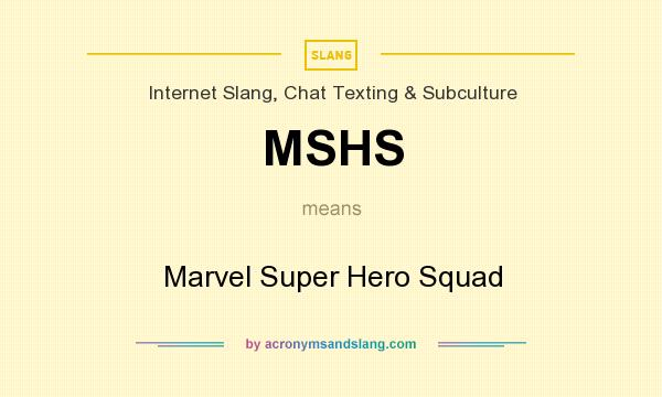 What does MSHS mean? It stands for Marvel Super Hero Squad