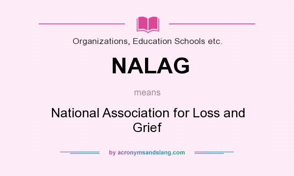 What does NALAG mean? It stands for National Association for Loss and Grief
