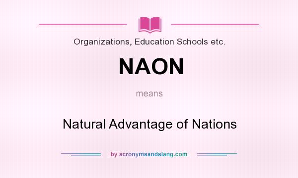 What does NAON mean? It stands for Natural Advantage of Nations