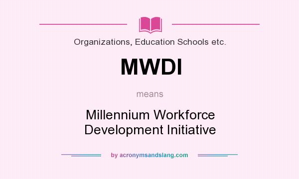 What does MWDI mean? It stands for Millennium Workforce Development Initiative