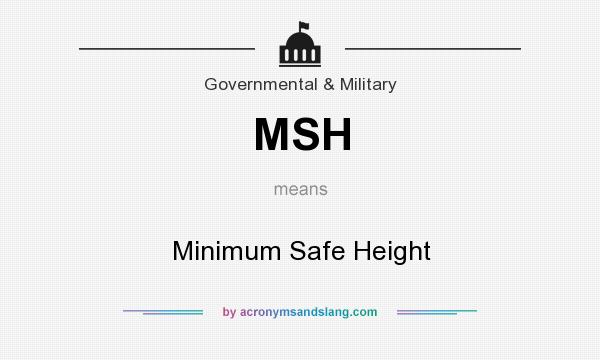 What does MSH mean? It stands for Minimum Safe Height