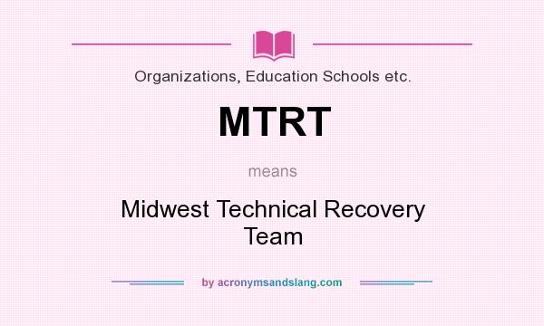 What does MTRT mean? It stands for Midwest Technical Recovery Team