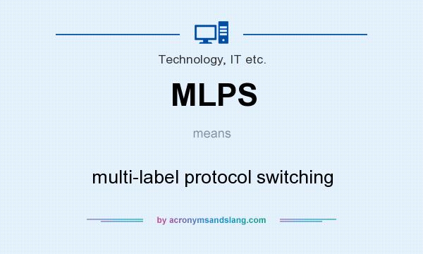 What does MLPS mean? It stands for multi-label protocol switching