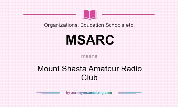 What does MSARC mean? It stands for Mount Shasta Amateur Radio Club