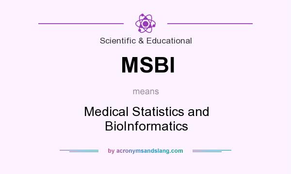 What does MSBI mean? It stands for Medical Statistics and BioInformatics