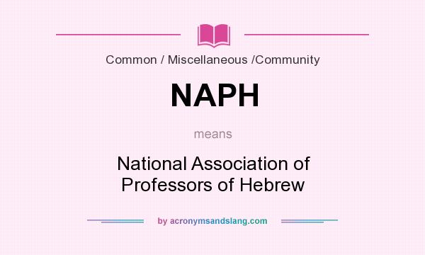 What does NAPH mean? It stands for National Association of Professors of Hebrew