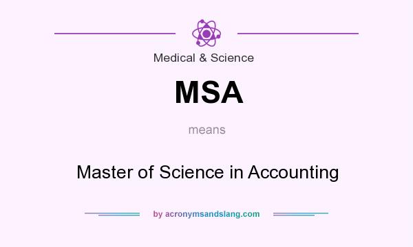 What does MSA mean? It stands for Master of Science in Accounting