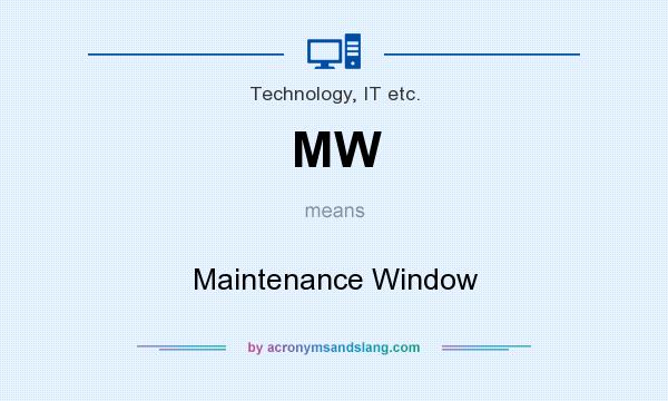 What does MW mean? It stands for Maintenance Window